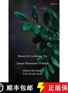 【3-4周达】History or Unhistory, The Crucial Dimensions of Indian History Revisited [9789356102101]