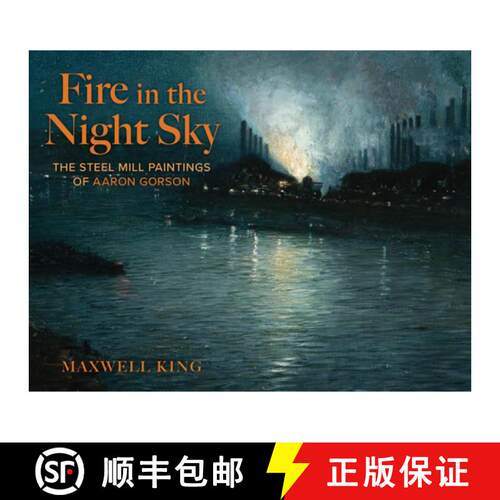 【3-4周达】精装 Fire in the Night Sky: The Steel Mill Paintings of Aaron Gorson [9781493092291]