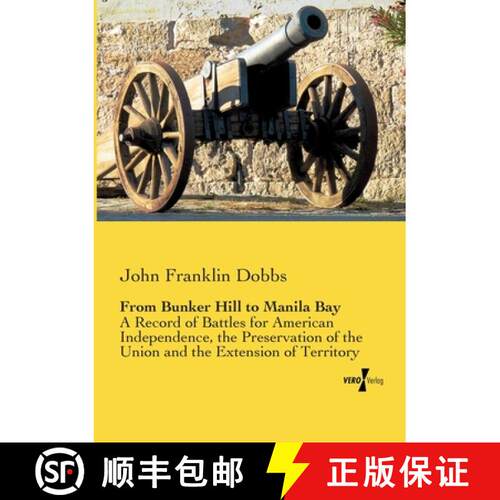 【3-4周达】From Bunker Hill to Manila Bay: A Record of Battles for American Independence, the Preserv... [9783957383433]