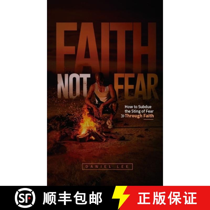 预订 Faith Not Fear: How to Subdue the Sting of Fear Through Faith [9781735555218]