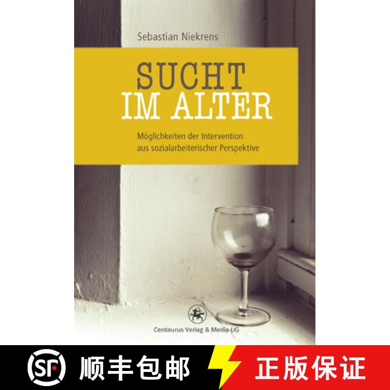 【3-4周达】Sucht Im Alter: Möglichkeiten Der Intervention Aus Sozialarbeiterischer Perspektive [9783862261413]