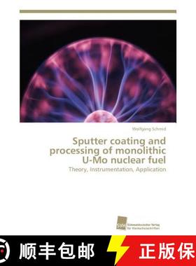 预订 Sputter coating and processing of monolithic U-Mo nuclear fuel [9783838125947]