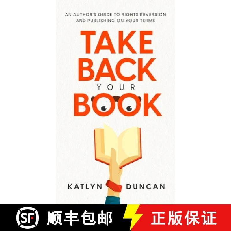 【3-4周达】Take Back Your Book: An Author's Guide to Rights Reversion and Publishing on Your Terms [9781954559028]