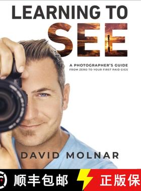 【3-4周达】Learning to See: A Photographer's Guide from Zero to Your First Paid Gigs [9780785253662]
