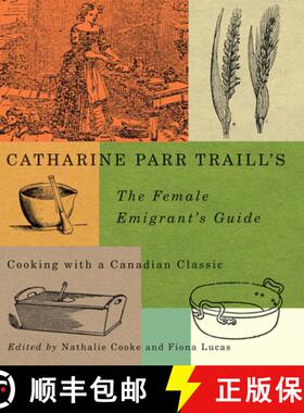 【3-4周达】Catharine Parr Traill's the Female Emigrant's Guide: Cooking with a Canadian Classic Volum... [9780773549302]
