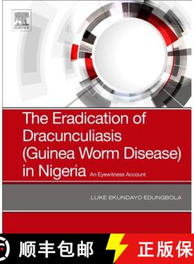 【3-4周达】The Eradication of Dracunculiasis (Guinea Worm Disease) in Nigeria: An Eyewitness Account [9780128167649]