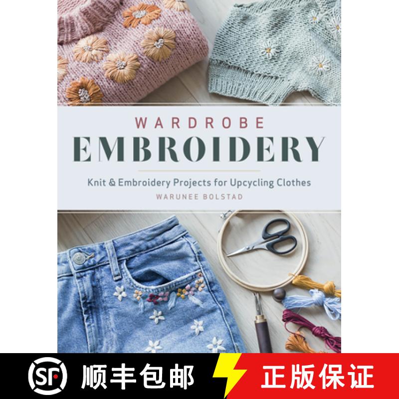 【3-4周达】Wardrobe Embroidery: Knit & Embroidery Projects for Upcycling Clothes [9781940552644]