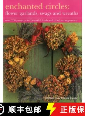 【3-4周达】Enchanted Circles: Flower Garlands, Swags and Wreaths: Over 200 Projects for Beautiful Fre... [9781843092186]