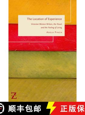 【3-4周达】The Location of Experience: Victorian Women Writers, the Novel, and the Feeling of Living [9781531508609]
