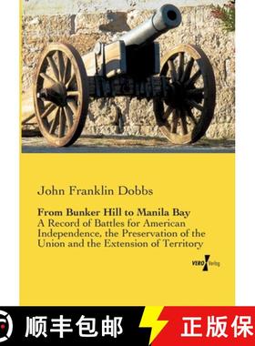 【3-4周达】From Bunker Hill to Manila Bay: A Record of Battles for American Independence, the Preserv... [9783957383433]
