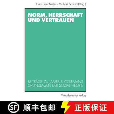 【3-4周达】Norm, Herrschaft und Vertrauen: Beiträge zu James S. Colemans Grundlagen der Sozialtheorie [9783531132297]