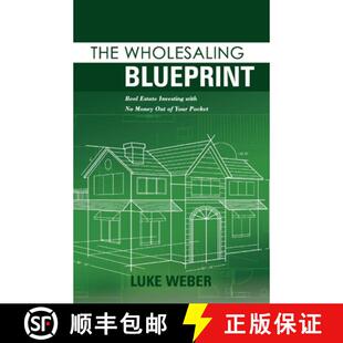 预订 The Wholesaling Blueprint: Real Estate Investing with No Money Out of Your Pocket Volume 2 [9781098304218]