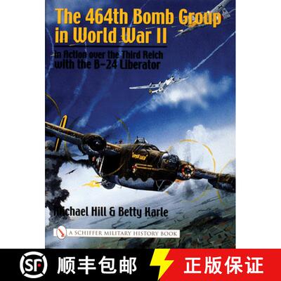【3-4周达】464th Bomb Group in World War II: in Action over the Third Reich with the B-24 Liberator: ... [9780764316289]