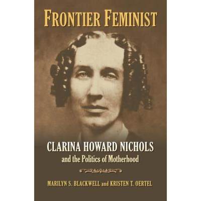 【4周达】Frontier Feminist: Clarina Howard Nichols and the Politics of Motherhood [9780700617289]