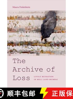 【3-4周达】The Archive of Loss: Lively Ruination in Mill Land Mumbai [9781478003687]