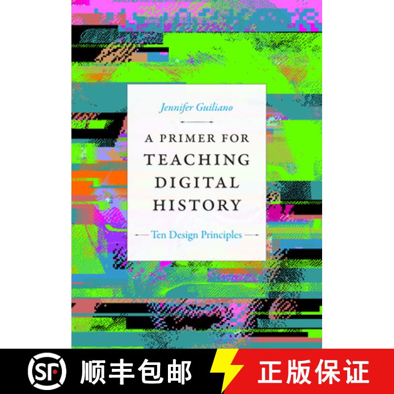 【3-4周达】A Primer for Teaching Digital History: Ten Design Principles [9781478017684]