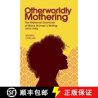 预订 Otherworldly Mothering: The Maternal Grammar of Black Women's Writing, 1970-1990 [9780807182499]