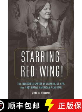 预订 Starring Red Wing!: The Incredible Career of Lilian M. St. Cyr, the First Native American Film Star [9781496215598]