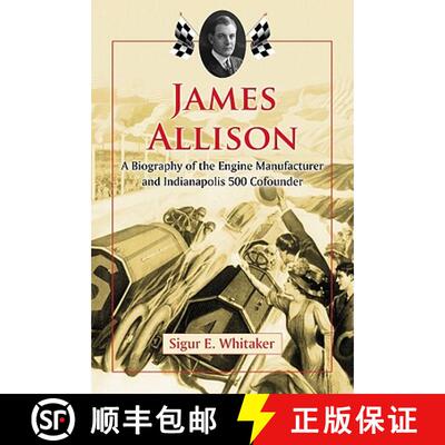 【3-4周达】James Allison : A Biography of the Engine Manufacturer and Indianapolis 500 Cofounder [9780786461653]