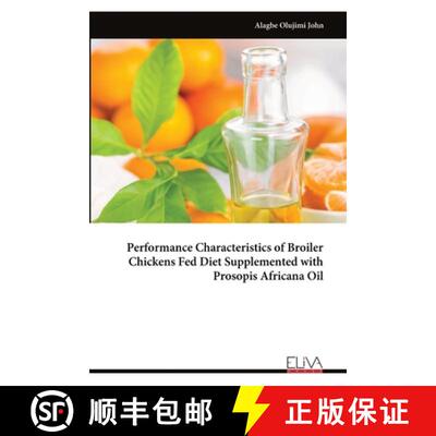 【3-4周达】Performance Characteristics of Broiler Chickens Fed Diet Supplemented with Prosopis Africa... [9789999324359]