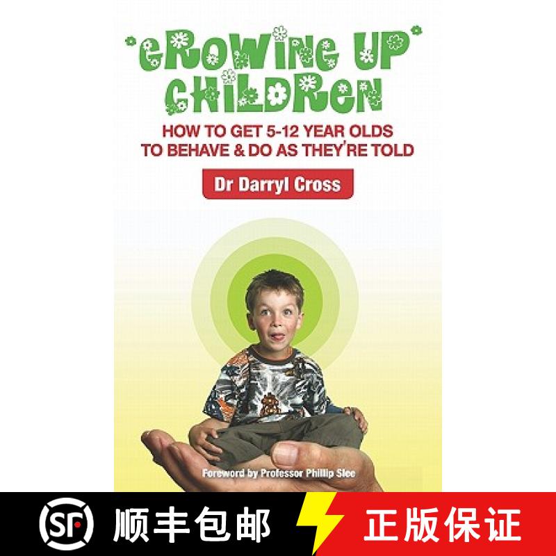 【3-4周达】Growing Up Children: How To Get 5-12 Year Olds to Behave & Do as They're Told [9781419685507]
