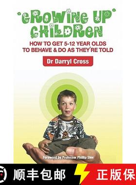 预订 Growing Up Children: How To Get 5-12 Year Olds to Behave & Do as They're Told [9781419685507]