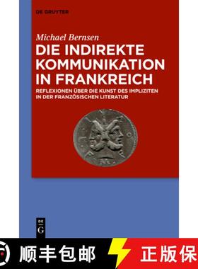 预订 Die Indirekte Kommunikation in Frankreich: Reflexionen Über Die Kunst Des Impliziten in Der Fra... [9783110757651]
