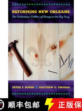 【3-4周达】Reforming New Orleans: The Contentious Politics of Change in the Big Easy [9781501700446]