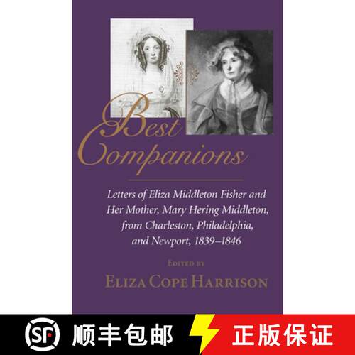 预订 精装 Best Companions: Letters of Eliza Middleton Fisher and Her Mother, Mary Hering Middleton, f... [9781570033759]
