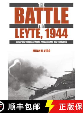 【3-4周达】The Battle for Leyte, 1944 : Allied and Japanese Plans, Preparations, and Execution [9781612514888]