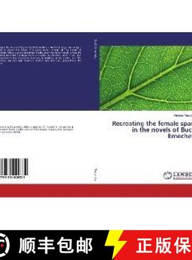 预订 Recreating the female space in the novels of Buchi Emecheta [9783330020832]