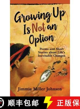 【3-4周达】Growing Up Is Not an Option: Poems and Short Stories about Life's Inevitable Changes [9780997601015]