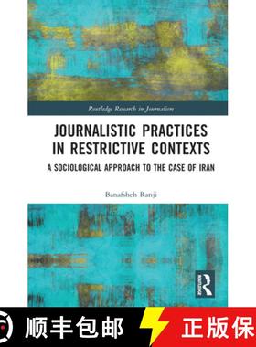 【3-4周达】Journalistic Practices in Restrictive Contexts: A Sociological Approach to the Case of Iran [9781032140131]