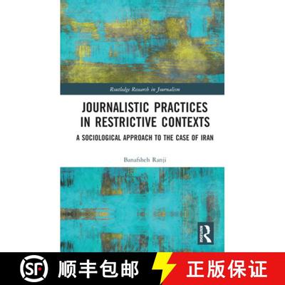【3-4周达】Journalistic Practices in Restrictive Contexts: A Sociological Approach to the Case of Iran [9781032140131]