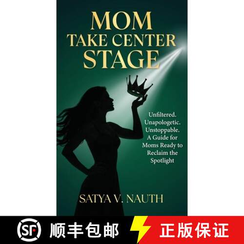 【3-4周达】精装 Mom Take Center Stage: Unfiltered. Unapologetic. Unstoppable. A Guide for Moms Ready ... [9798999452429]
