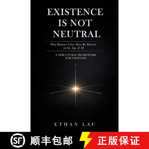 【3-4周达】Existence Is Not Neutral: Why Human Value Must Be Rebuilt in the Age of AI [9798234028853]