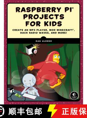 【3-4周达】Raspberry Pi Projects for Kids: Create an MP3 Player, Mod Minecraft, Hack Radio Waves, and... [9781593279462]