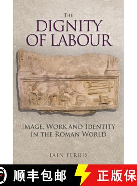 【3-4周达】The Dignity of Labour: Image, Work and Identity in the Roman World [9781445684215]