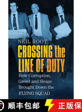 【3-4周达】Crossing the Line of Duty: How Corruption, Greed and Sleaze Brought Down the Flying Squad [9780750989206]