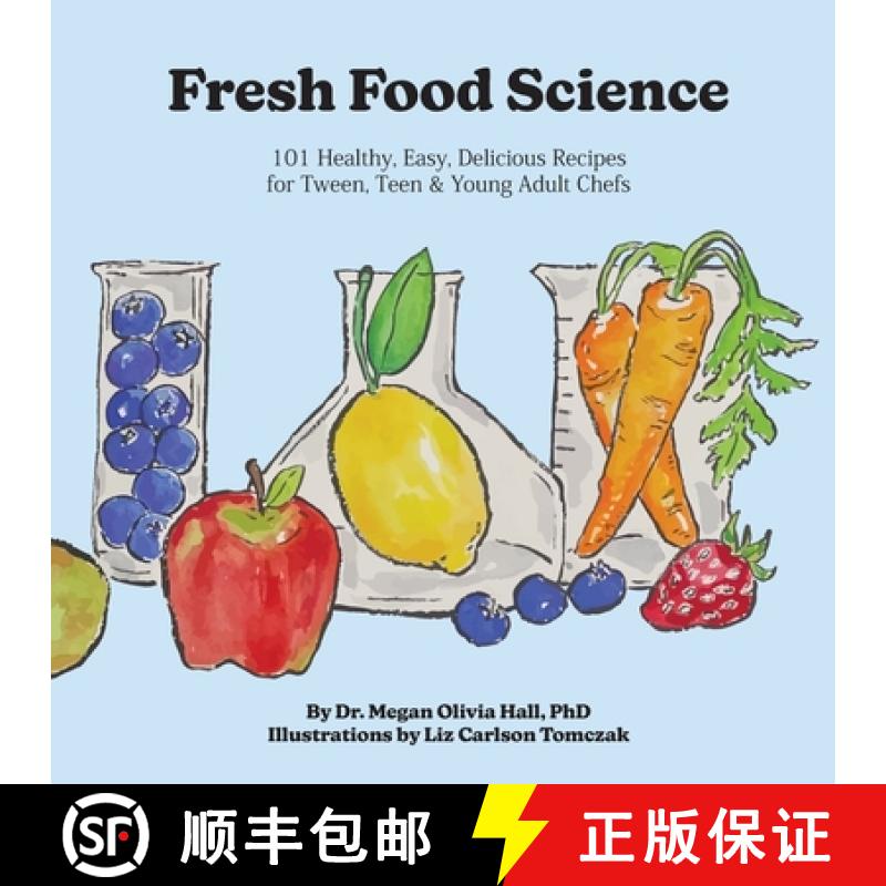 【2-3周达】Fresh Food Science: 101 Healthy, Easy, Delicious Recipes for Tween, Teen & Young Adult Chefs [9798991565608]