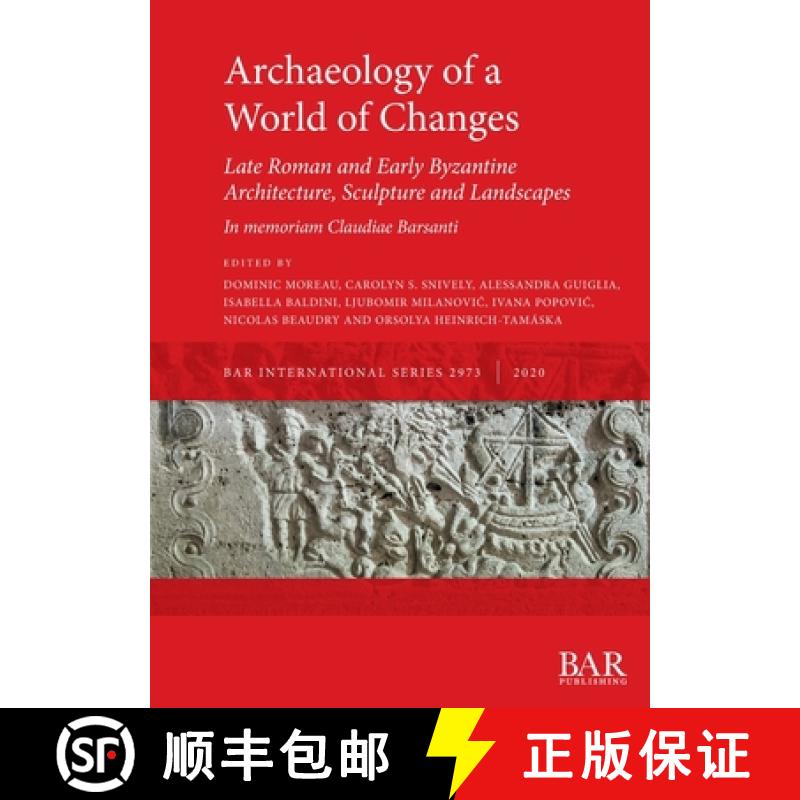 【2-3周达】Archaeology of a World of Changes. Late Roman and Early Byzantine Architecture, Sculpture ... [9781407354217]