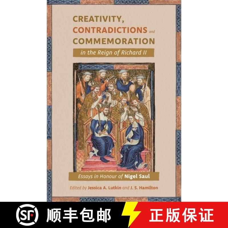 【3-4周达】Creativity, Contradictions and Commemoration in the Reign of Richard II: Essays in Honour ... [9781783276172]