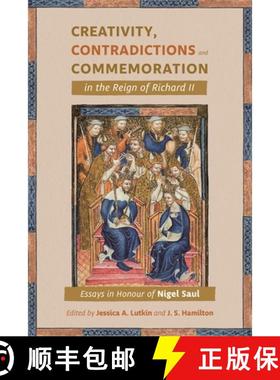 【3-4周达】Creativity, Contradictions and Commemoration in the Reign of Richard II: Essays in Honour ... [9781783276172]