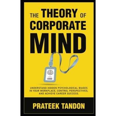 【4周达】The Theory of Corporate Mind: Understand Hidden Psychological Biases at Your Workplace, Cont... [9789361285479]