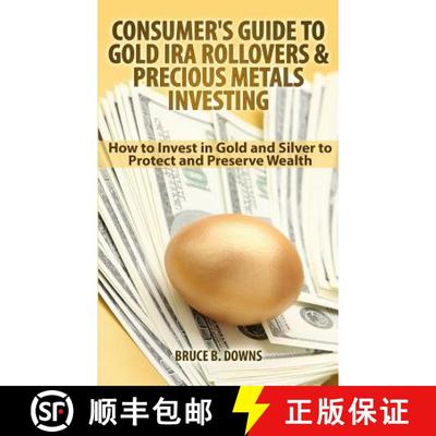 【3-4周达】Consumer's Guide to Gold IRA Rollovers and Precious Metals Investing: How to Invest in Gol... [9780988873476]