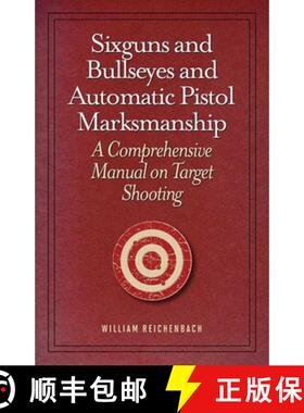 【3-4周达】Sixguns and Bullseyes and Automatic Pistol Marksmanship: A Comprehensive Manual on Target ... [9781620873724]