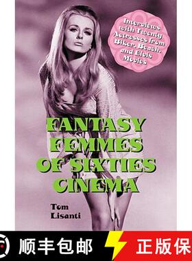 【3-4周达】Fantasy Femmes of Sixties Cinema : Interviews with 20 Actresses from Biker, Beach, and Elv... [9780786461011]