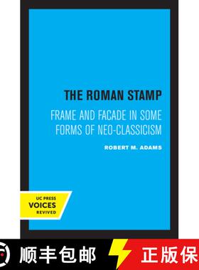 预订 The Roman Stamp: Frame and Facade in Some Forms of Neo-Classicism [9780520334465]