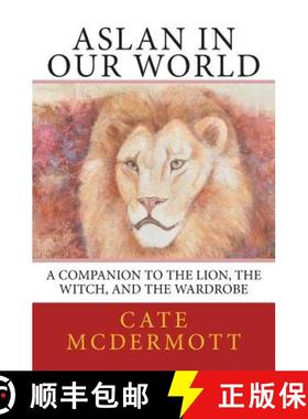 【3-4周达】Aslan in Our World: A Companion to The Lion, the Witch, and the Wardrobe [9780988668232]
