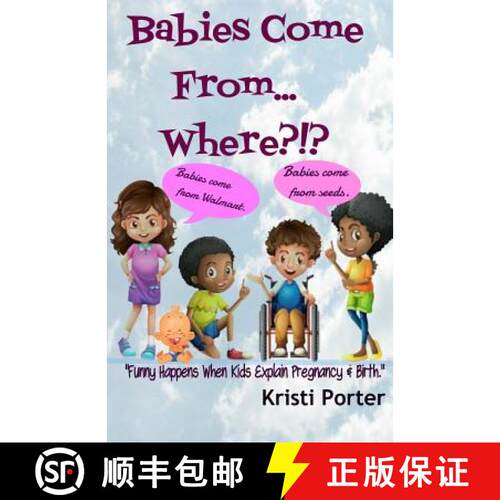 【3-4周达】Babies Come From... Where?!?: Funny Happens When Kids Explain Pregnancy & Birth [9780692439050]